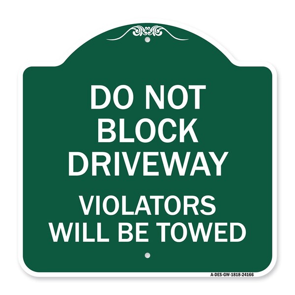Do Not Block Driveway Violators Will Towed, Green & White Aluminum Sign, 18" x 18", GW-1818-24166